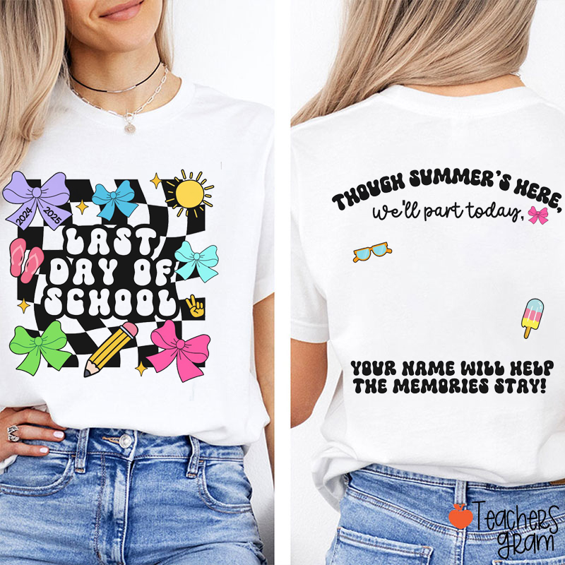 Last Day Of School Your Name Will Help The Memories Stay Teacher Two Sided T-Shirt