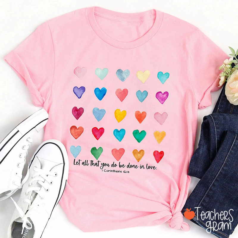 Let All That You Do Be Done In Love Teacher T-Shirt