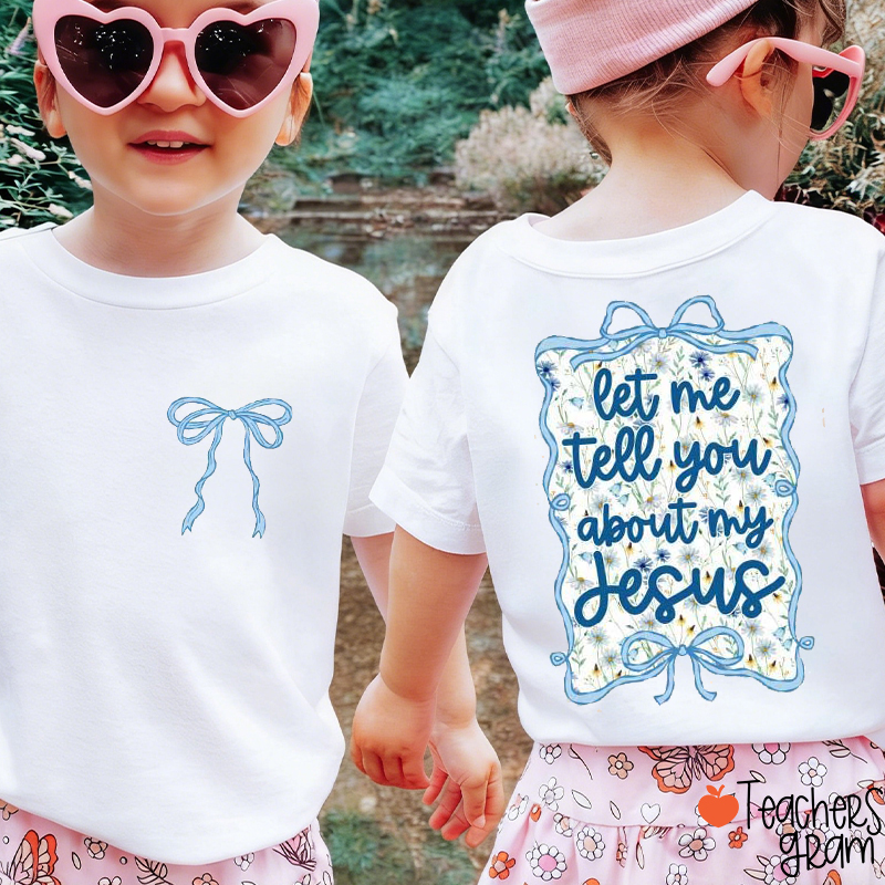 Let Me Tell You About My Jesus Class Two Sided T-Shirt