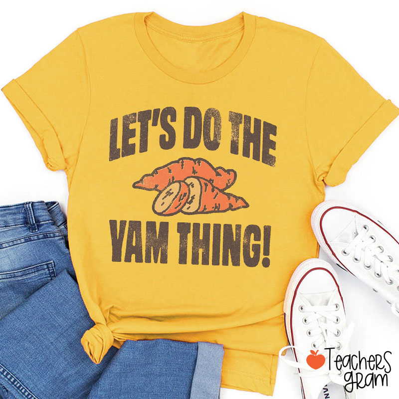 Let's Do The Yam Thing Teacher T-Shirt