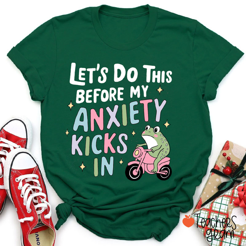 Let's Do This Before My Anxiety Kicks In Teacher T-Shirt