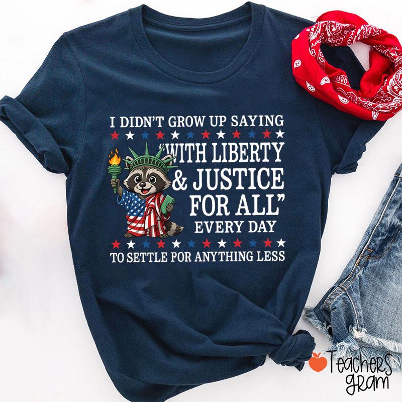 Liberty Justice For All Every Day Teacher T-Shirt