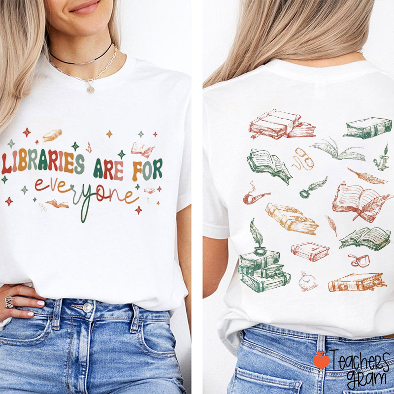 Libraries Are For Everyone Teacher Two Sided T-Shirt