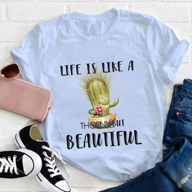 Life Is Like A Cactus Thorny But Beutiful Teacher T-Shirt