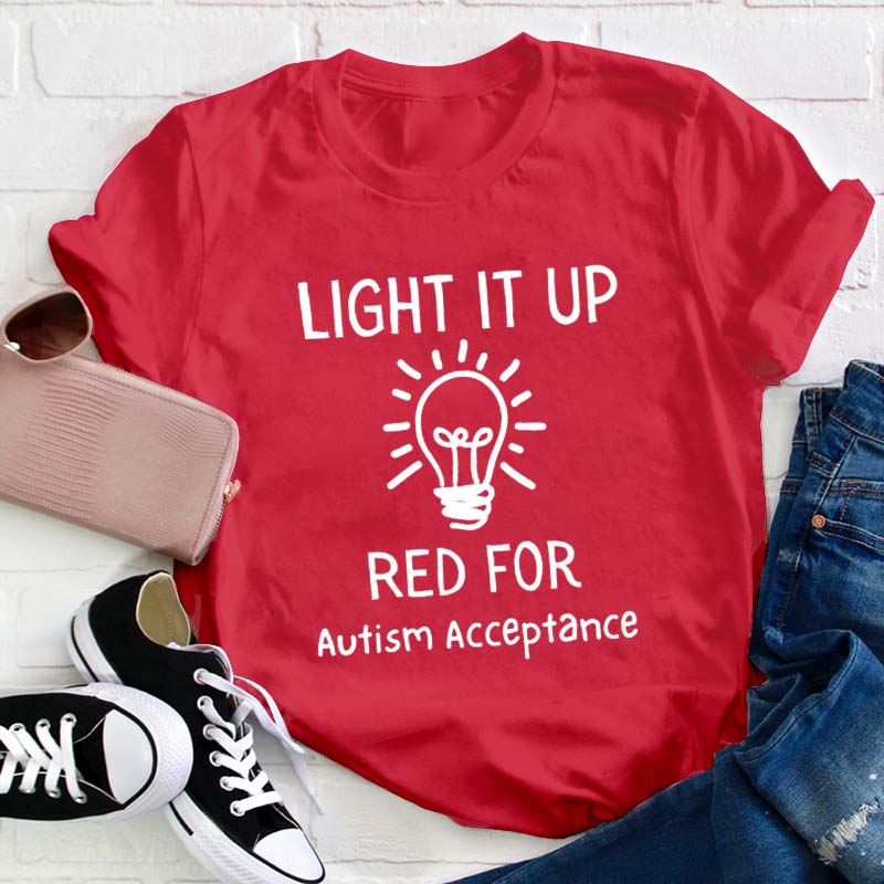 Light It Up Red For Autism Acceptance Teacher T-Shirt