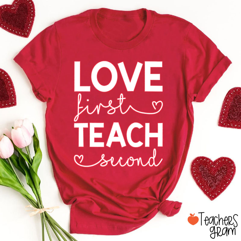 Love First Teach Second Teacher T-Shirt