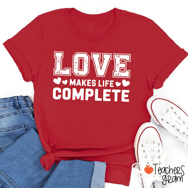 Love Makes Life Complete Teacher T-Shirt