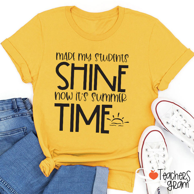 Made My Students Shine Now It's Summer Time Teacher T-Shirt