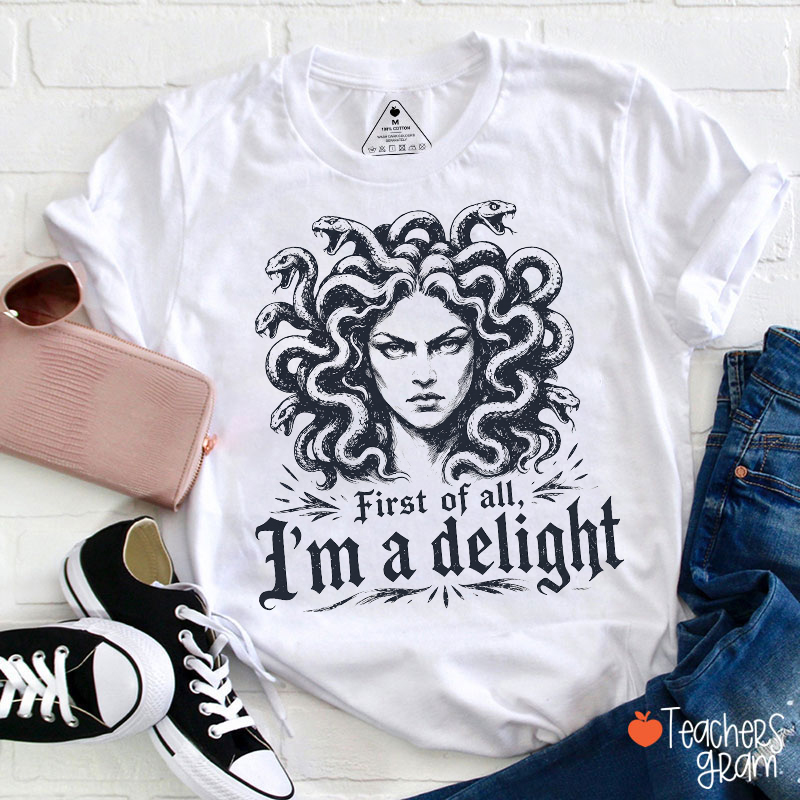 Medusa First Of All I'm A Delight Teacher T‑Shirt