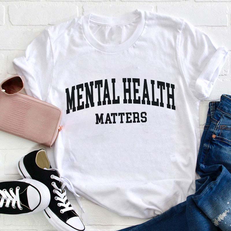 Mental Health Matters Teacher T-Shirt