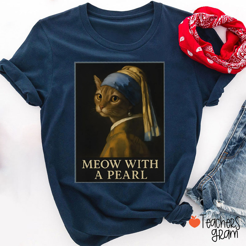 Meow With A Pearl Teacher T-Shirt