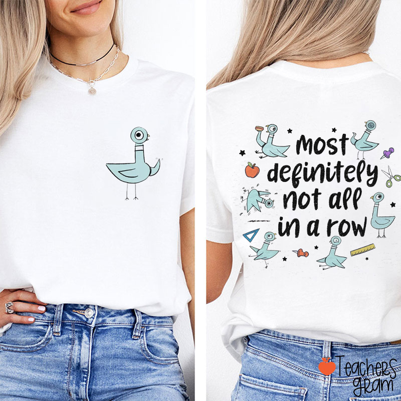 Most Definitely Not All In A Row Teacher Two Sided T-Shirt