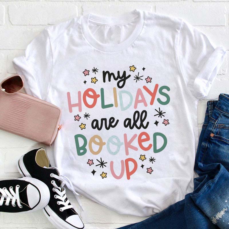 My Holidays Are Booked Up Teacher T-Shirt