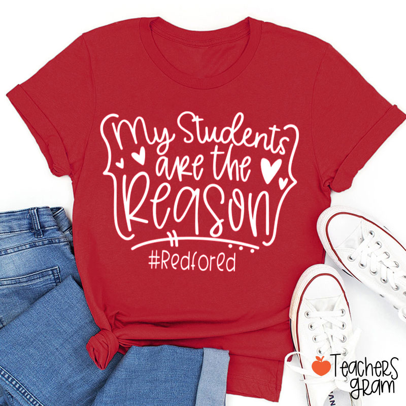 My Students Are The Reason Teacher T-Shirt
