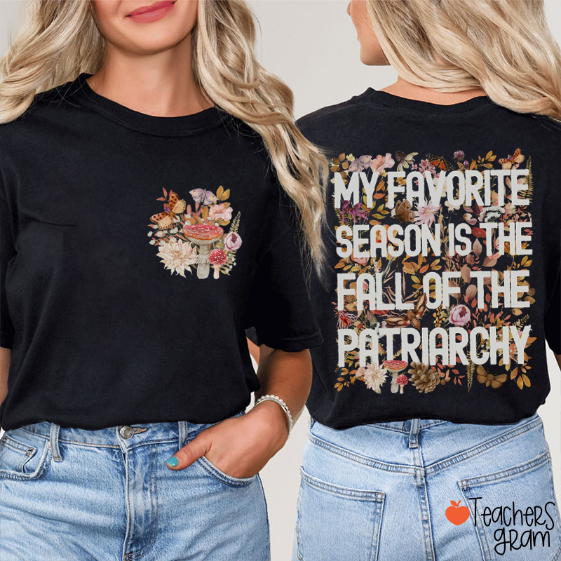 My Favorite Season Is The Fall Of The Patriarchy Teacher Two Sided T-Shirt