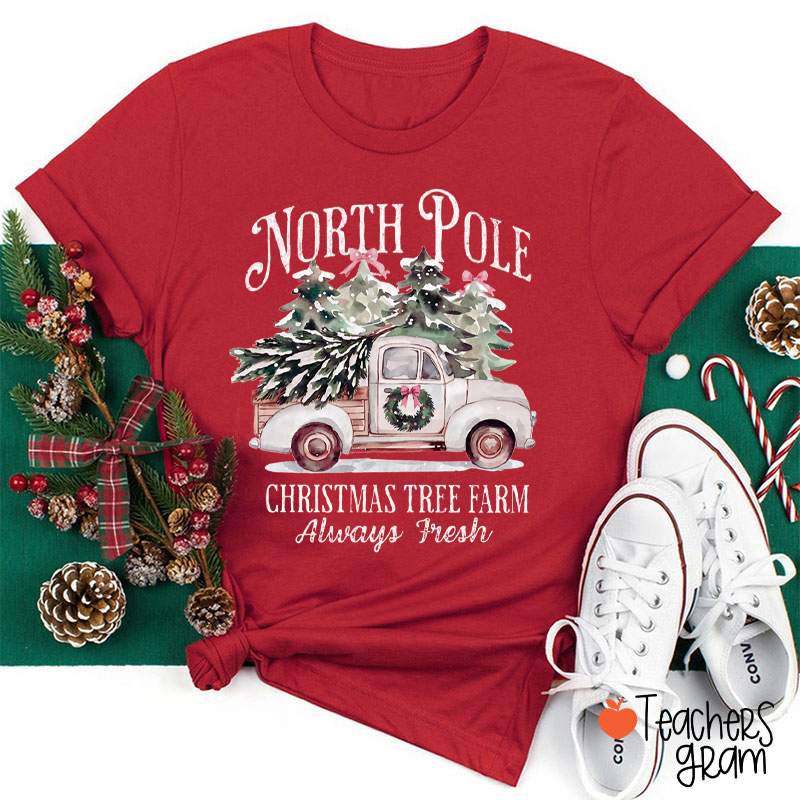 North Pole Christmas Tree Farm Always Fresh Teacher T-Shirt