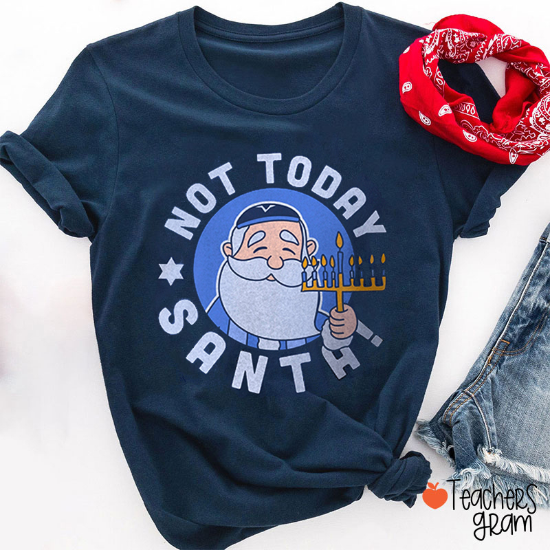 Not Today Santa Hanukkah Teacher T-Shirt