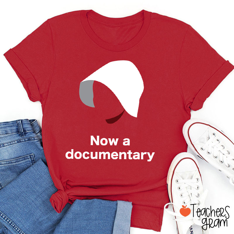 Now A Documentary Teacher T-Shirt