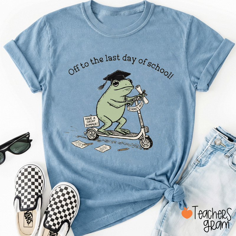Off To The Last Day Of School Teacher T-Shirt