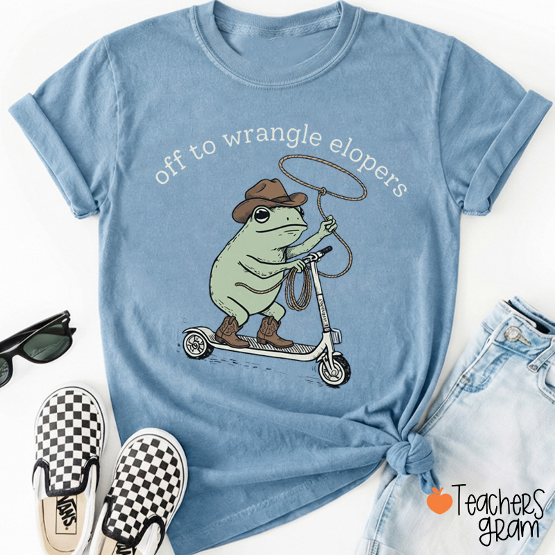 Off To Wrangle Elopers Teacher T-Shirt