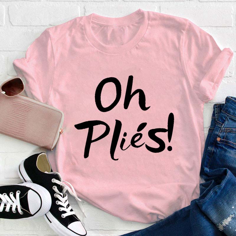 Oh Plies Teacher T-Shirt