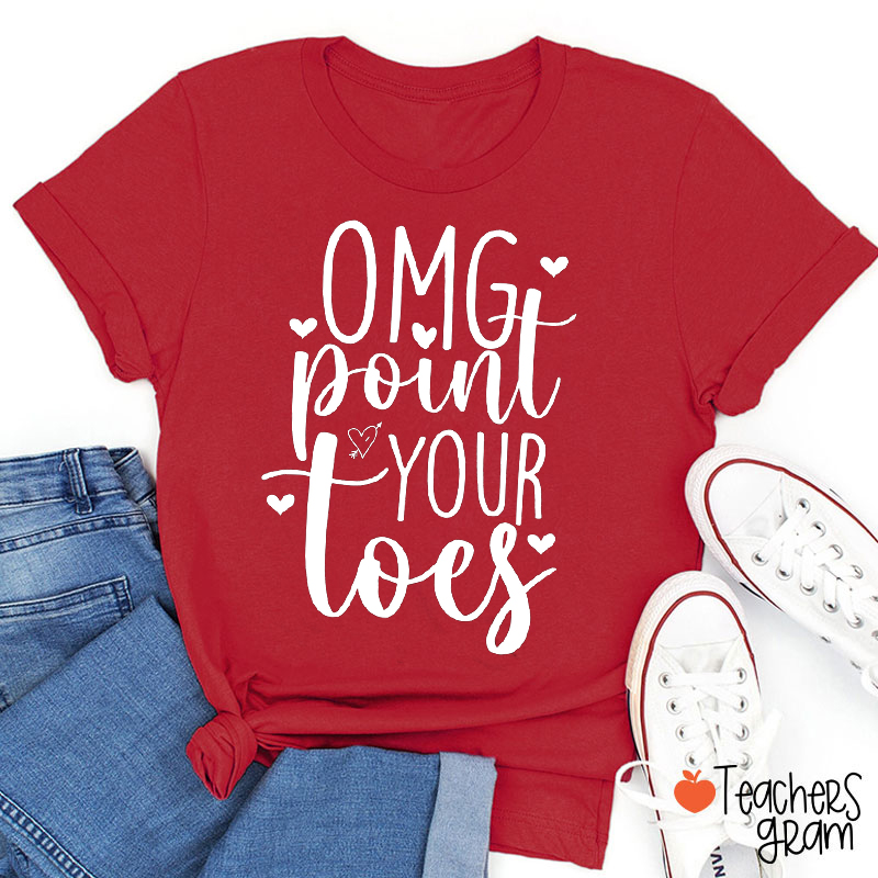 Omg Point Your Toes Teacher T-Shirt