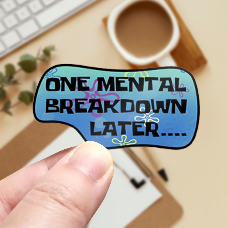 One Mental Breakdown Later Stickers