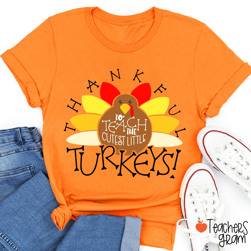 I Teach The Cutest Turkeys Thankful Teacher T-Shirt