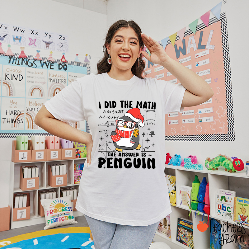I Did The Math The Answer Is Penguin Teacher T-Shirt