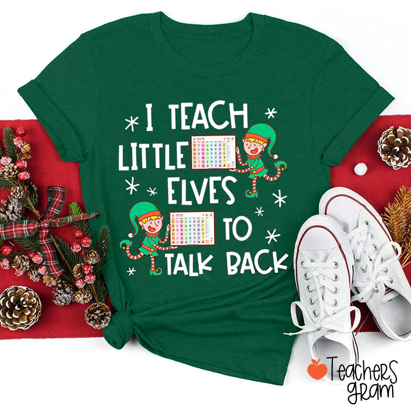 I Teach Little Elves To Talk Back Teacher T-Shirt
