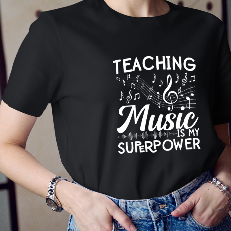 Teaching Music Is My Superpower Teacher T-Shirt