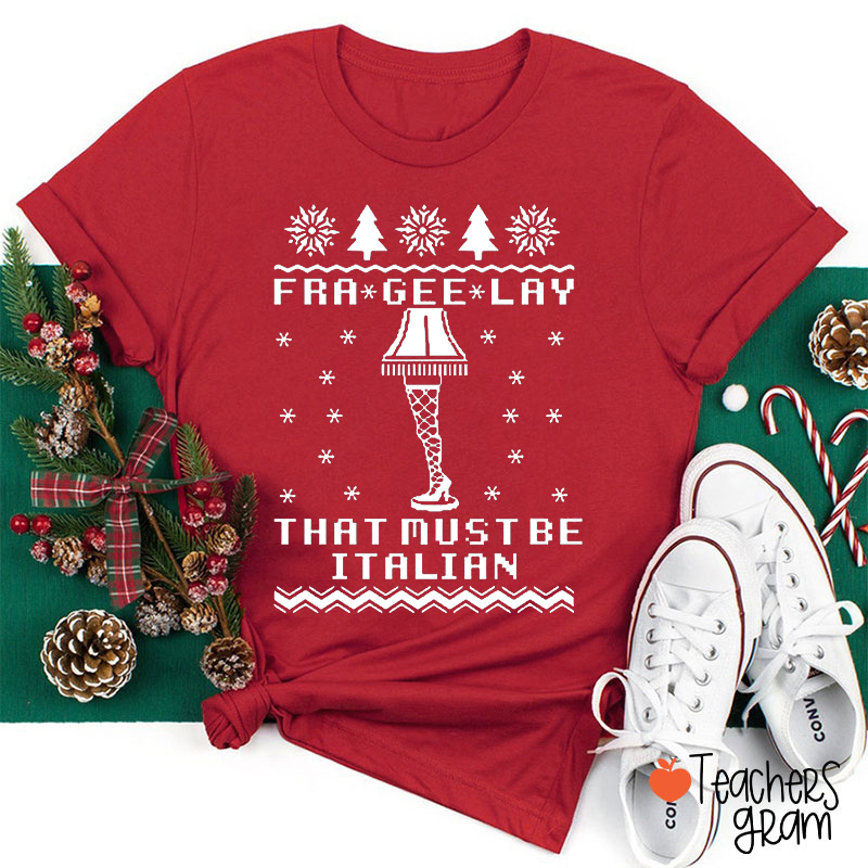Fra Gee Lay That Must Be Italian Teacher T-Shirt