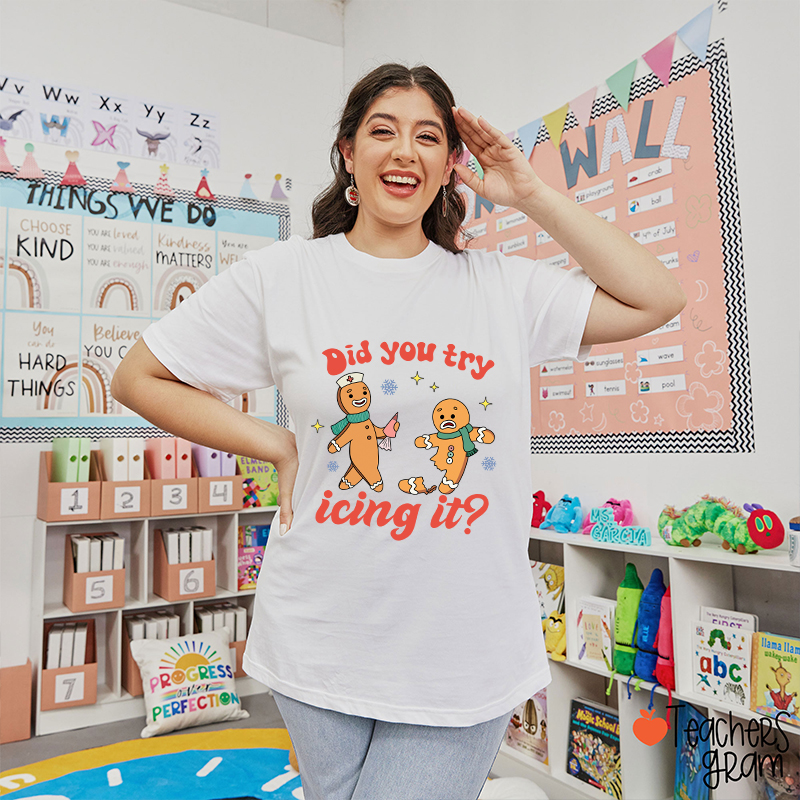 Did You Try Icing It Teacher T-Shirt