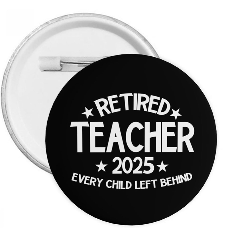 Personalized Every Child Left Behind Retired  Teacher Pinback Button