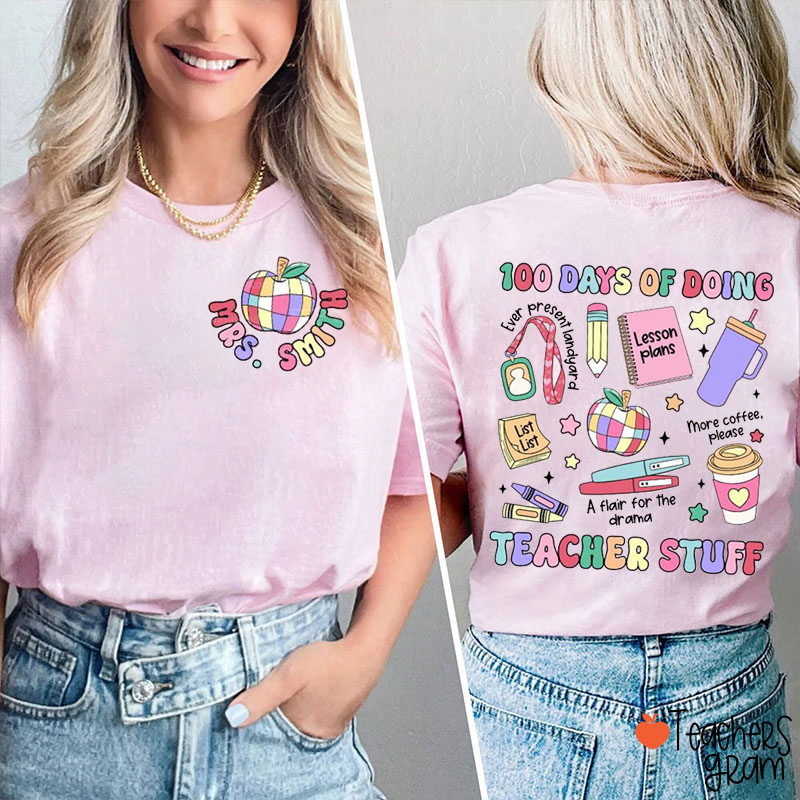 Personalized Name 100 Days Of Doing Teacher Stuff Teacher Two Sided T-Shirt