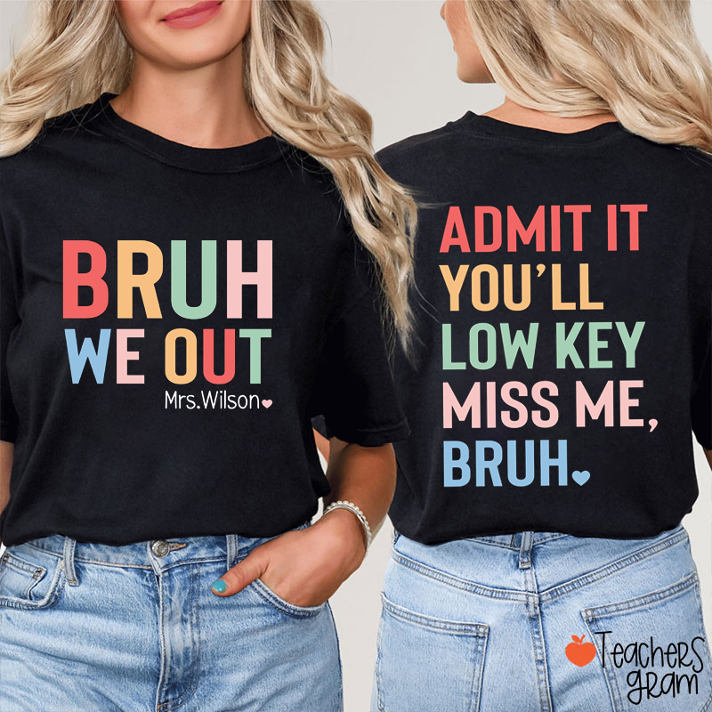Personalized Name Bruh We Out Low Key Miss Me Teacher Two Sided T-Shirt