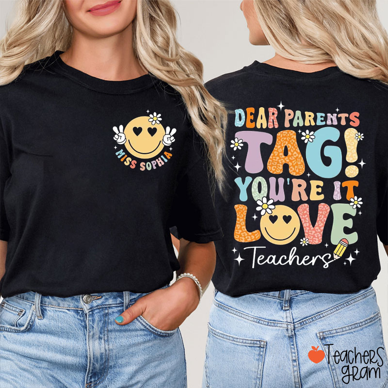Personalized Name Dear Parents Tag You're It Teacher Two Sided T-Shirt