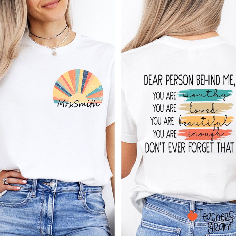 Personalized Name Dear Person Behind Me Teacher Two Sided T-Shirt