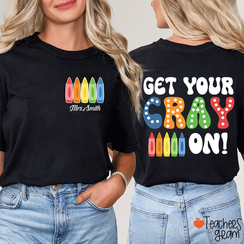 Personalized Name Get Your Cray On Teacher Two Sided T-Shirt