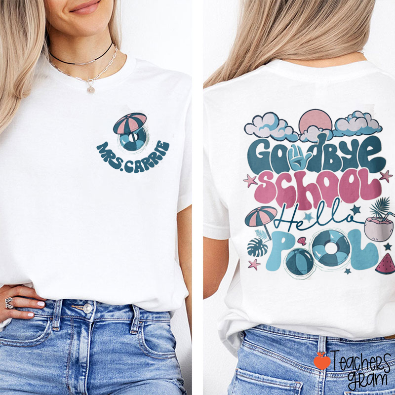 Personalized Name Goodbye School Hello Pool Teacher Two Sided T-Shirt