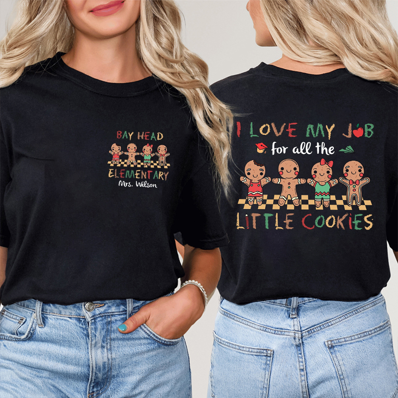 Personalized Name I Love My Job For All The Little Cookies Teacher Two Sided T-Shirt