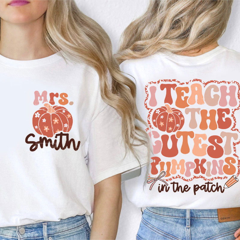 Personalized Name I Teach The Cutest Pumpkins In The Patch Teacher Two Sided T-Shirt
