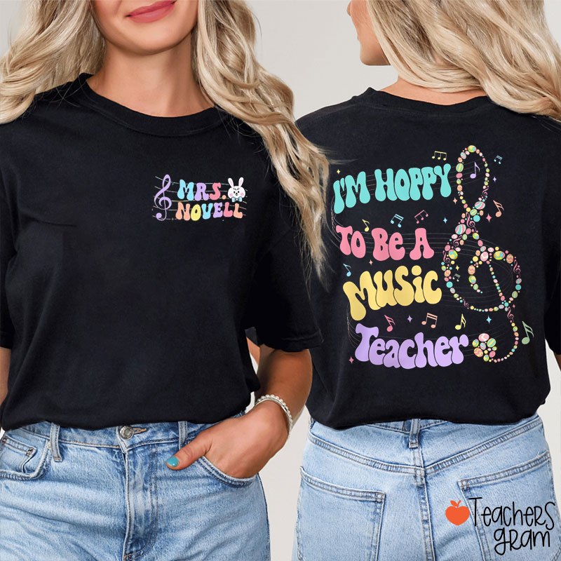 Personalized Name I'm Hoppy To Be A Music Teacher Bunny Music Teacher Two Sided T-Shirt