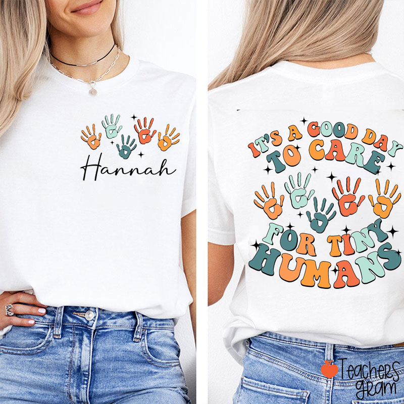 Personalized Name It's A Good Day To Care For Tiny Humans Teacher Two Sided T-Shirt