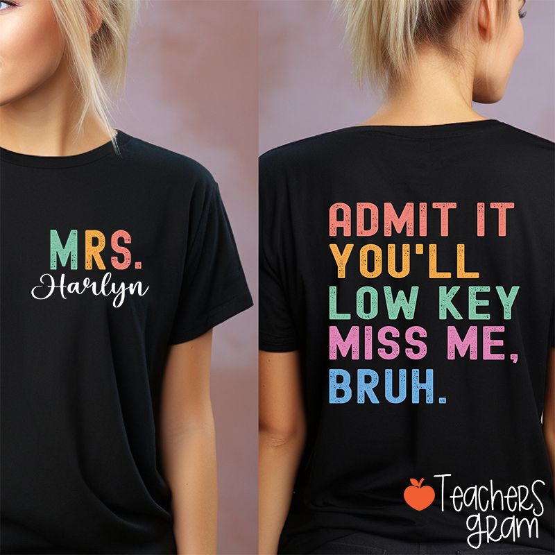 Personalized Name You'll Low Key Miss Me Teacher Two Sided T-Shirt