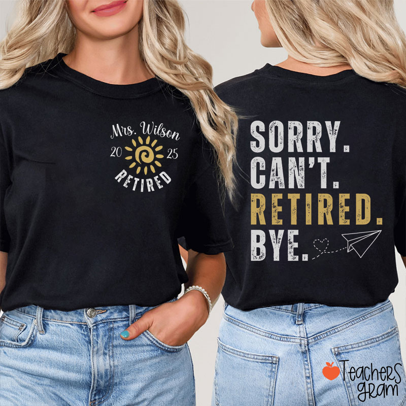 Personalized Sorry Can't Retired Bye Teacher Two Sided T-Shirt