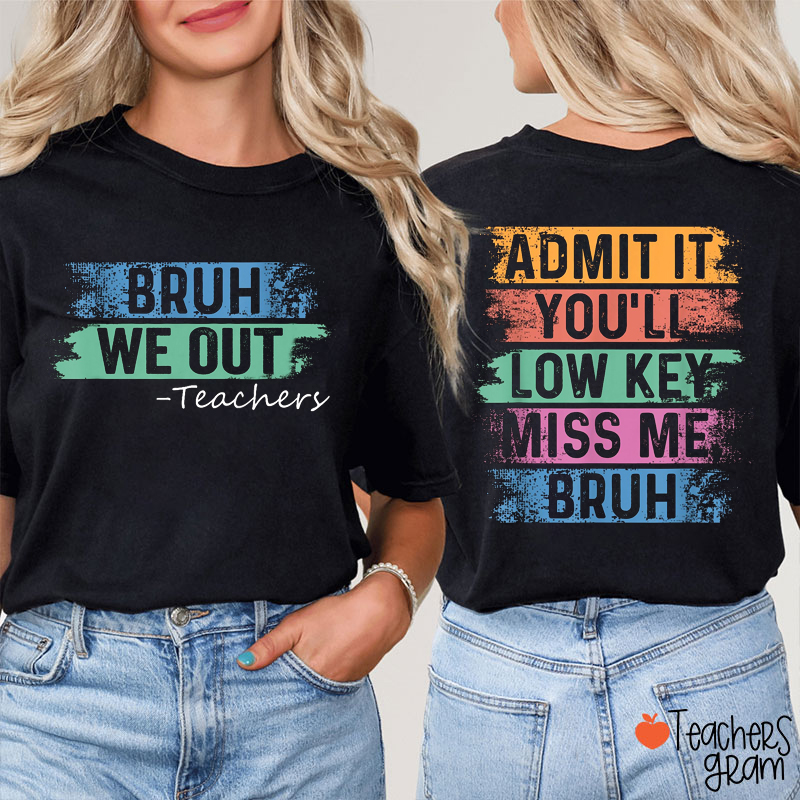 Personalized We Out You'll Low Key Miss Me Bruh Teacher Two Sided T-Shirt