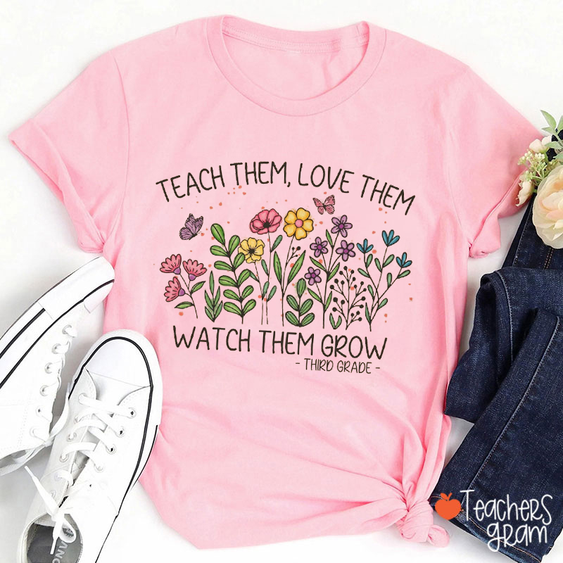 Personalized Grade Teach Them Love Them Watch Them Grow Teacher T-Shirt