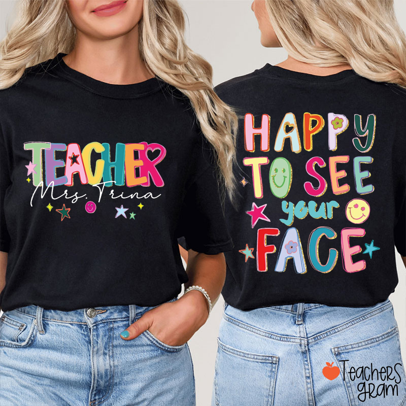 Personalized Name And Job Title Happy To See Your Face Teacher Two Sided T-Shirt