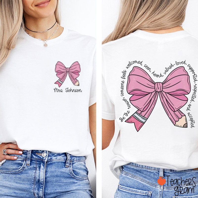 Personalized Name Be The Person Someone Feels Welcomed Teacher Two Sided T-Shirt